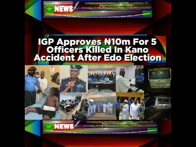 Video thumbnail for IGP Approves ₦10m For 5 Officers Killed In Kano Accident After Edo Election
