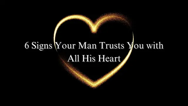 Video thumbnail for 6 Signs Your Man Trusts You with All His Heart