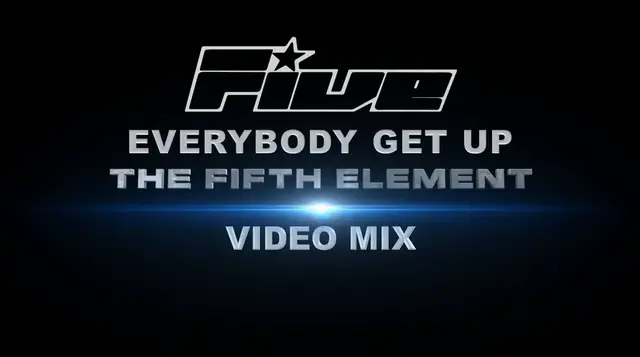 Video thumbnail for Five- Everybody Get Up (The Fifth Element Video Mix)