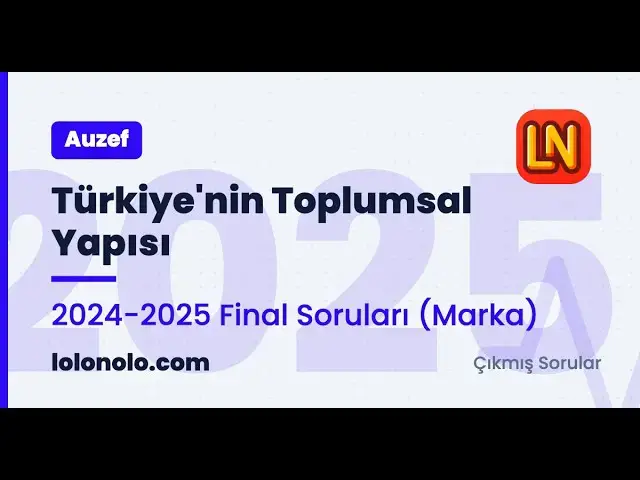 Video thumbnail for Türkiye'nin Toplumsal Yapısı 2024-2025 Final Soruları (Marka)