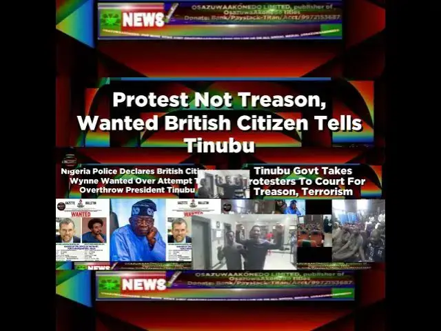 Video thumbnail for Protest Not Treason, Wanted British Citizen Tells Tinubu ~ OsazuwaAkonedo