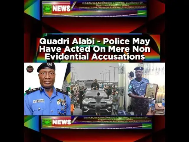 Video thumbnail for Quadri Alabi - Police May Have Acted On Mere Non Evidential Accusations