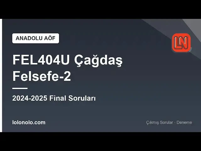 Video thumbnail for FEL404U Çağdaş Felsefe-2 2024-2025 Final Soruları