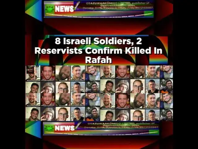 Video thumbnail for 8 Israeli Soldiers, 2 Reservists Confirm Killed In Rafah ~ OsazuwaAkonedo