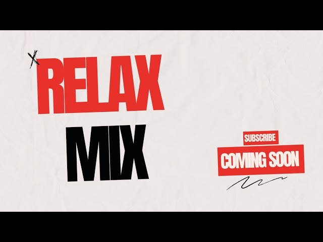 Video thumbnail for Relax Mix_ComingSoon