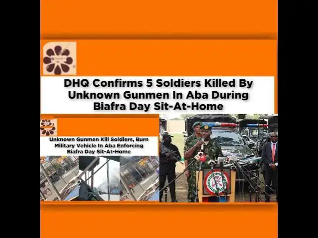 Video thumbnail for DHQ Confirms 5 Soldiers Killed By Unknown Gunmen In Aba During Biafra Day Sit-At-Home ~ OsazuwaAk...