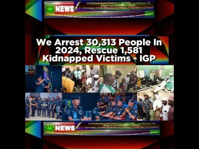 Video thumbnail for We Arrest 30,313 People In 2024, Rescue 1,581 Kidnapped Victims - IGP