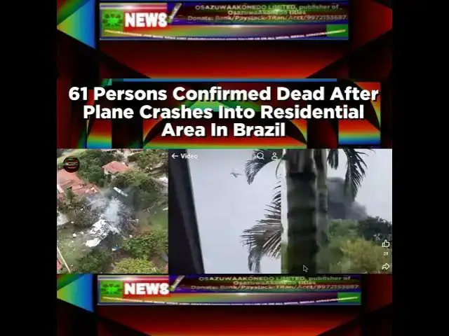 Video thumbnail for 61 Persons Confirmed Dead After Plane Crashes Into Residential Area In Brazil ~ OsazuwaAkonedo
