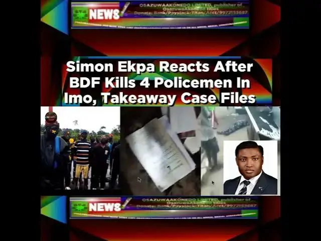 Video thumbnail for Simon Ekpa Reacts After BDF Kills 4 Policemen In Imo, Takeaway Case Files ~ OsazuwaAkonedo