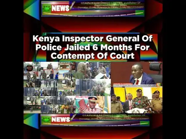 Video thumbnail for Kenya Inspector General Of Police Jailed 6 Months For Contempt Of Court ~ OsazuwaAkonedo