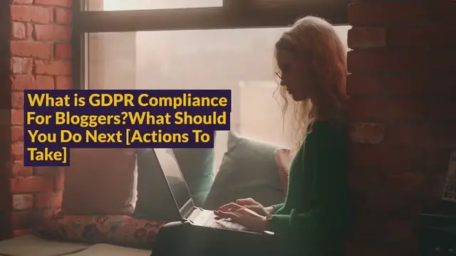 Video thumbnail for What is GDPR Compliance For Bloggers? What Should You Do Next [Actions To Take]