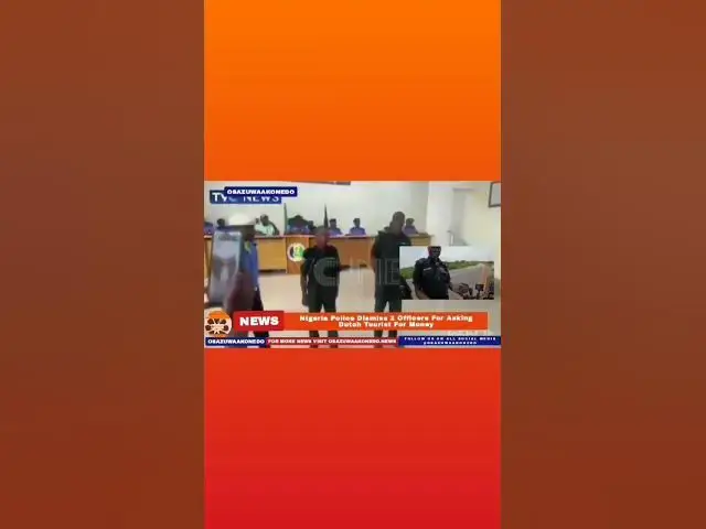 'Video thumbnail for Nigeria Police Dismiss 2 Officers For Asking Dutch Tourist For Money ~ OsazuwaAkonedo'