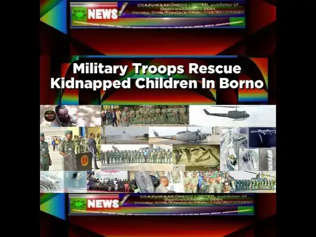 Video thumbnail for Military Troops Rescue Kidnapped Children In Borno ~ OsazuwaAkonedo