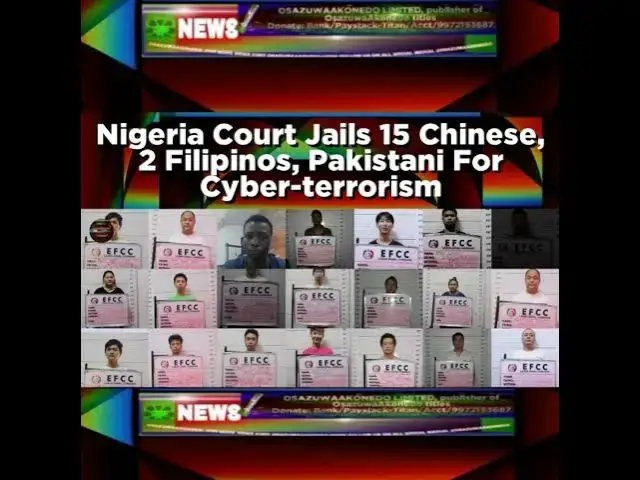 Video thumbnail for Nigeria Court Jails 15 Chinese, 2 Filipinos, Pakistani For Cyber-terrorism