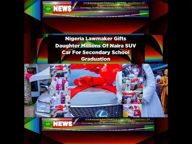 Video thumbnail for Nigeria Lawmaker Gifts Daughter Millions Of Naira SUV Car For Secondary School Graduation ~ Osazu...