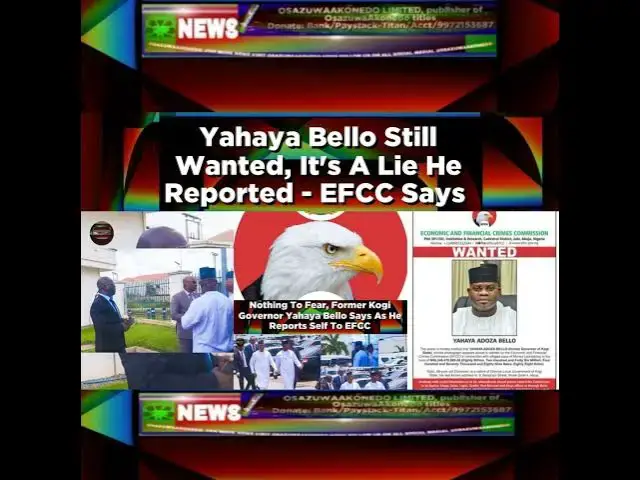 Video thumbnail for Yahaya Bello Still Wanted, It's A Lie He Reported - EFCC Says ~ OsazuwaAkonedo