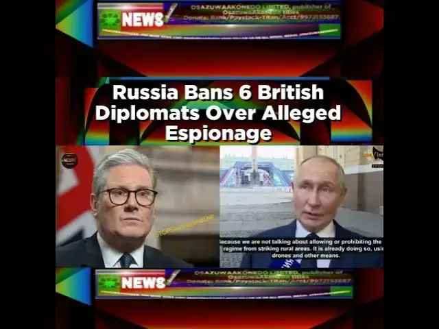 Video thumbnail for Russia Bans 6 British Diplomats Over Alleged Espionage ~ OsazuwaAkonedo