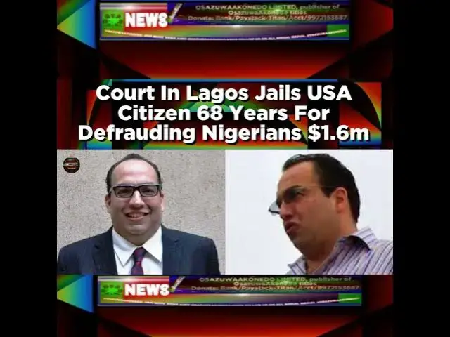 Video thumbnail for Court In Lagos Jails USA Citizen 68 Years For Defrauding Nigerians $1.6m ~ OsazuwaAkonedo