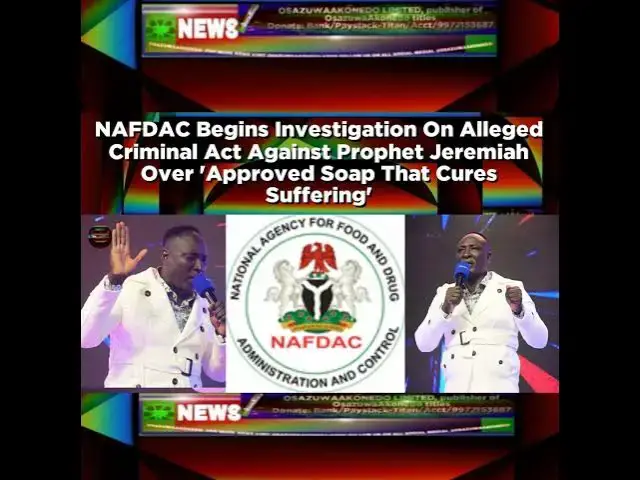 Video thumbnail for NAFDAC Begins Investigation On Alleged Criminal Act Against Prophet Jeremiah Over 'Approved Soap ...