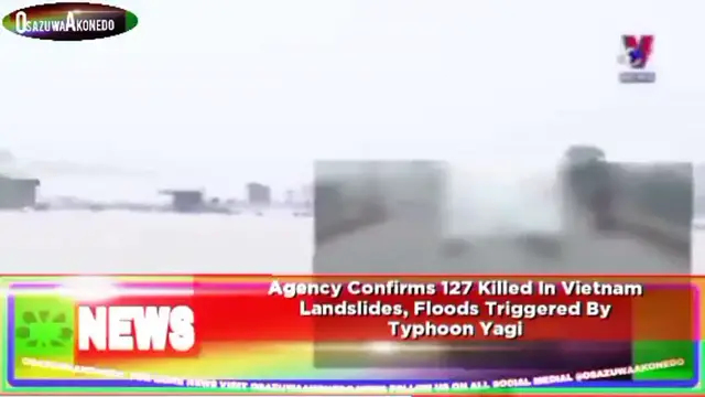 'Video thumbnail for Agency Confirms 127 Killed In Vietnam Landslides, Floods Triggered By Typhoon Yagi ~ OsazuwaAkonedo'