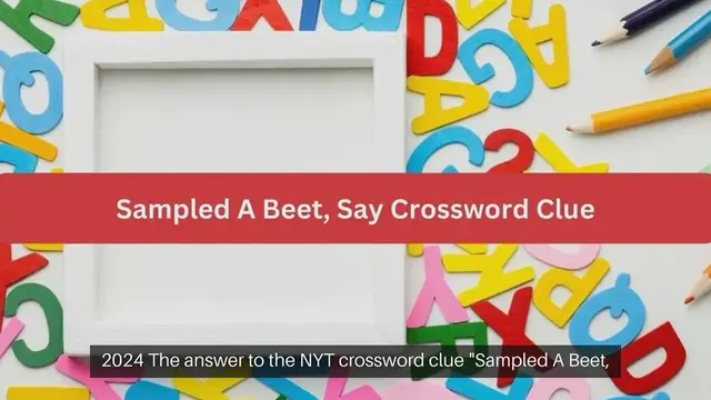 Video thumbnail for NYT Sampled A Beet, Say Crossword Clue Puzzle Answer from September 24, 2024