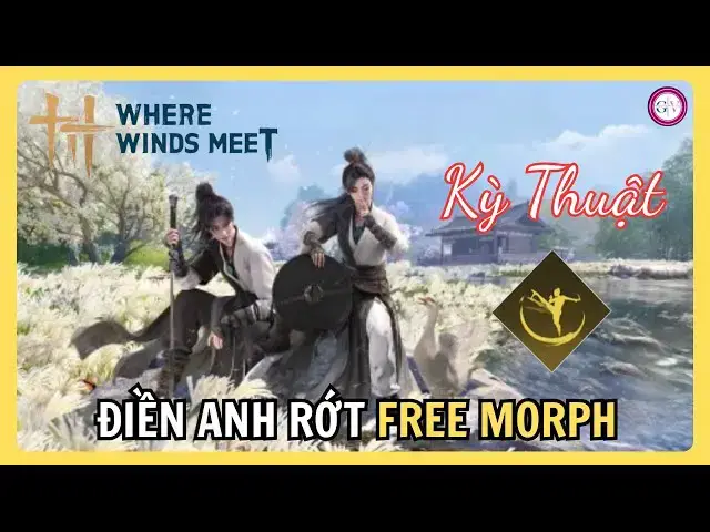 Video thumbnail for Cách Lấy Kỳ Thuật Tự Tại Vô Ngại (Free Morph) | Where Winds Meet