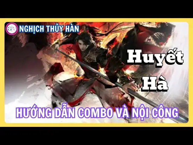 Video thumbnail for Huyết Hà Trong Nghịch Thủy Hàn | Hướng Dẫn Combo, Nội Công, Trang Bị & Tuyệt Kỹ Chi Tiết