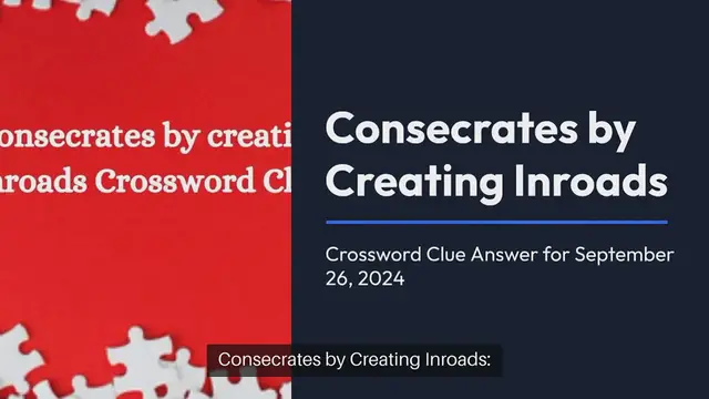 Video thumbnail for Consecrates by creating inroads Crossword Clue Answers on September 26, 2024