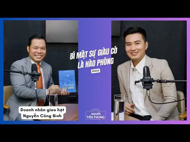 'Video thumbnail for Tập 03 - Triết lý hào phóng cho đi không vụ lợi - Nguyễn Công Bình | Người Tiên Phong'