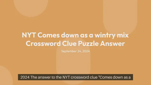 Video thumbnail for NYT Comes down as a wintry mix Crossword Clue Puzzle Answer from September 24, 2024