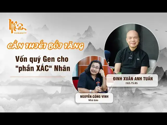 'Video thumbnail for GS TS BS Đinh Xuân Anh Tuấn: Cần thiết bồi tăng vốn quý Gen cho "phần XÁC" Nhân | Nhân Humanity'