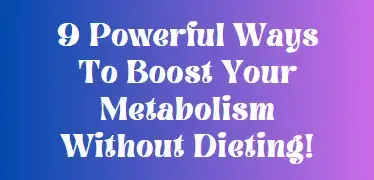 'Video thumbnail for 9 Powerful Ways To Boost Your Metabolism Without Dieting!'