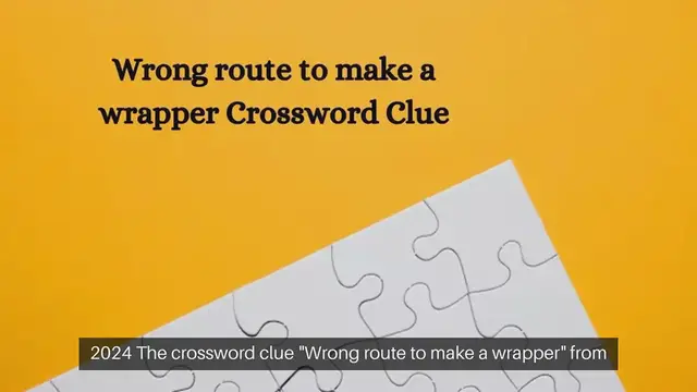 Video thumbnail for Wrong route to make a wrapper Crossword Clue Puzzle Answer from September 24, 2024