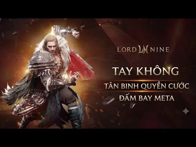 Video thumbnail for LORDNINE: Phân Tích TAY KHÔNG - Class Mới Nhất Liệu Có Đột Phá Được Meta Đao Kiếm?
