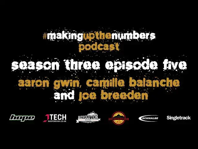 Video thumbnail for Making Up The Numbers MTB Podcast with Aaron Gwin, Camille Balanche, Joe Breeden & Aaron Dobie