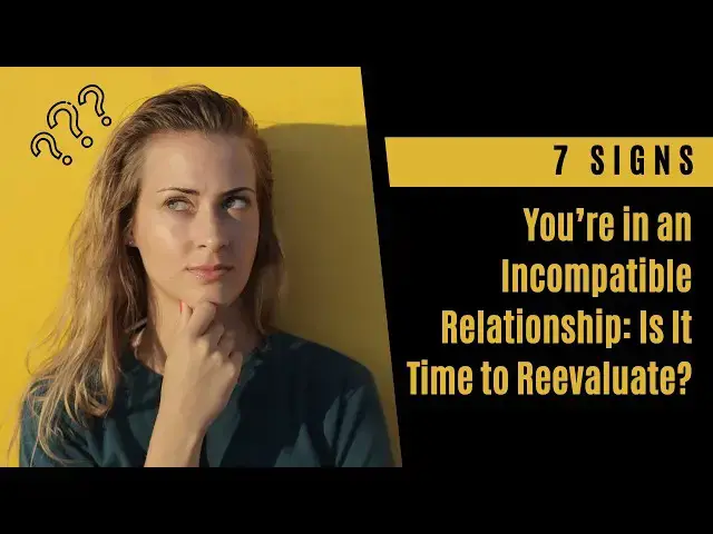 Video thumbnail for 7 Signs You’re in an Incompatible Relationship: Is It Time to Reevaluate?