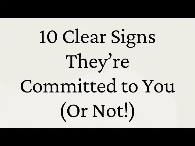 Video thumbnail for 10 Clear Signs They’re Committed to You (Or Not!)