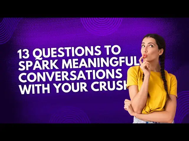 Video thumbnail for 13 Questions to Spark Meaningful Conversations with Your Crush!