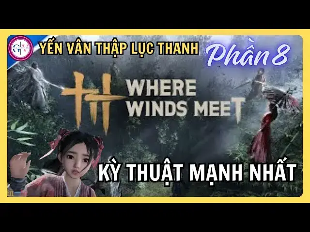 'Video thumbnail for [Phần 8] Yến Vân Thập Lục Thanh – Kỳ Thuật Nào Mạnh Nhất? Cách Tăng Cường Nhanh!'