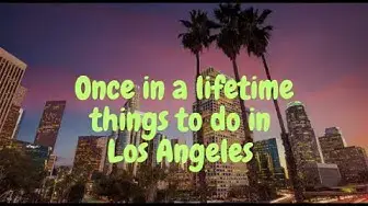 Video thumbnail for Once in a lifetime things to do in Los Angeles