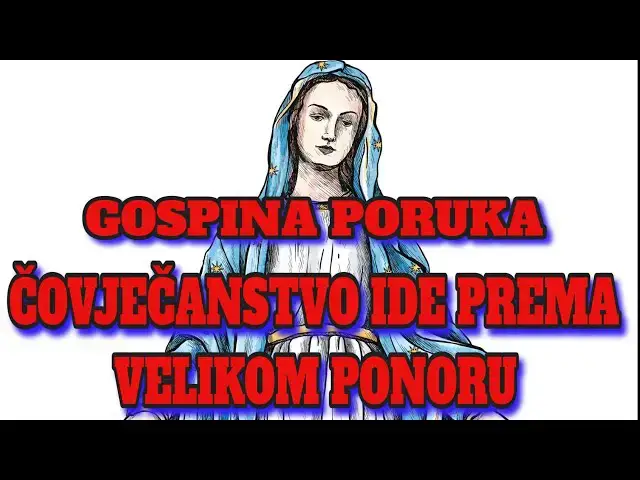 Video thumbnail for GOSPINA PORUKA -  ČOVJEČANSTVO IDE PREMA VELIKOM PONORU