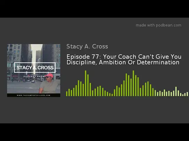 Video thumbnail for Episode 77: Your Coach Can't Give You Discipline, Ambition Or Determination