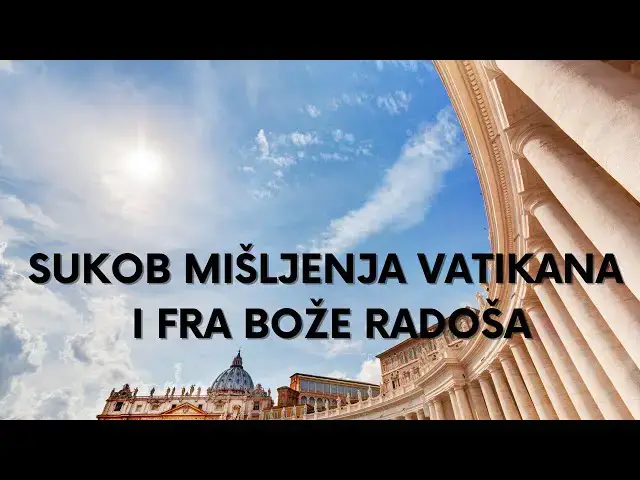 Video thumbnail for SUKOB MIŠLJENJA VATIKANA I FRA BOŽE RADOŠA