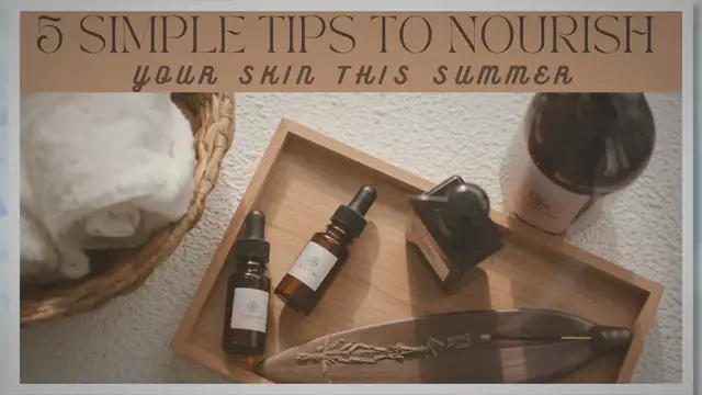 'Video thumbnail for 5 Simple Tips To Nourish Your Skin This Summer'