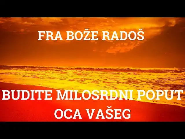 Video thumbnail for BUDITE MILOSRDNI POPUT OCA VAŠEG - FRA BOŽE RADOŠ