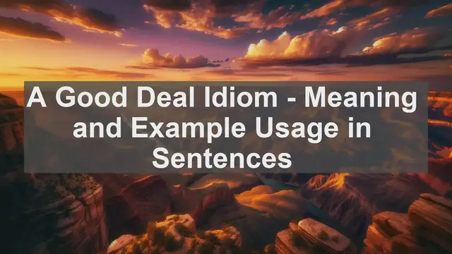 Video thumbnail for "A Good Deal" Idiom: Meaning and Usage in Sentences