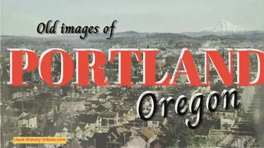 'Video thumbnail for Old Images of Portland, Oregon '