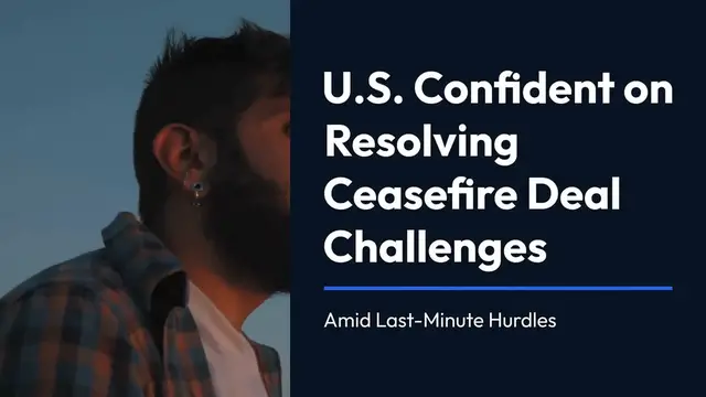 Video thumbnail for U.S. Confident on Resolving Ceasefire Deal Challenges Amid Last-Minute Hurdles