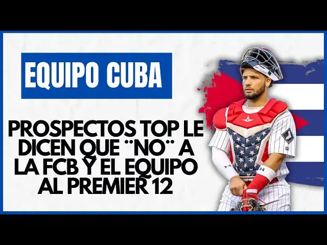 'Video thumbnail for PROSPECTOS TOP le dicen que ¨NO¨ al Equipo CUBA del PREMIER 12'