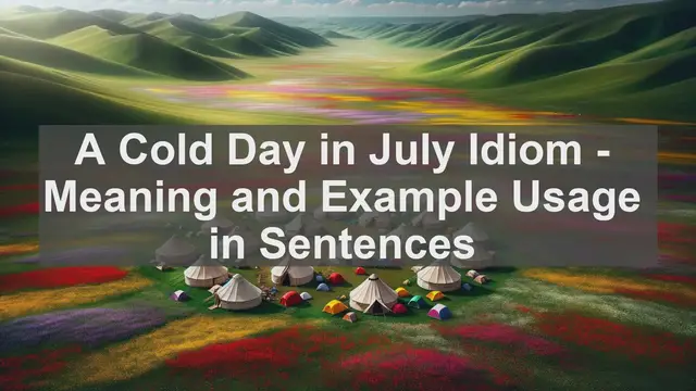 Video thumbnail for "A Cold Day in July" Idiom: Meaning and Usage in Sentences